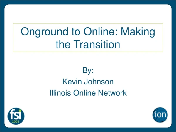 Onground to Online: Making the Transition