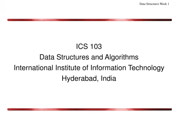 ICS 103 Data Structures and Algorithms International Institute of Information Technology