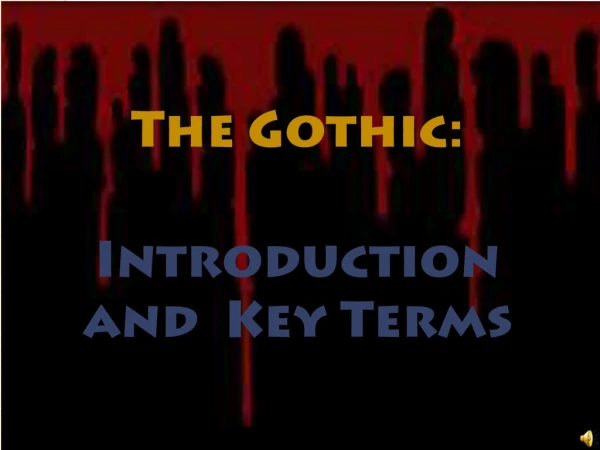 The Gothic: Introduction and  Key Terms