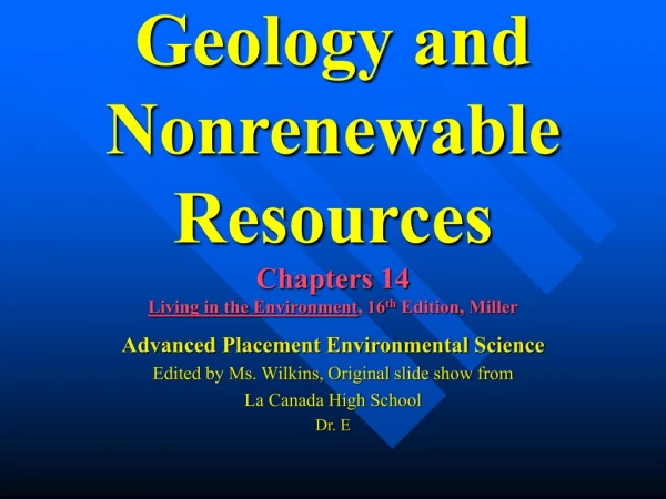 Geology and Nonrenewable Resources Chapters 14 Living in the Environment , 16 th  Edition, Miller