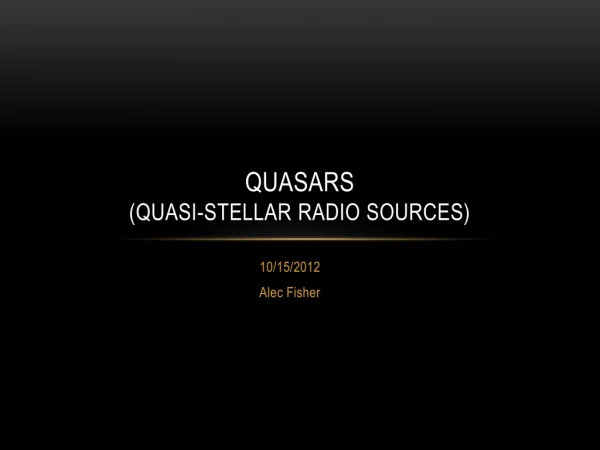 Quasars (Quasi-Stellar Radio Sources)