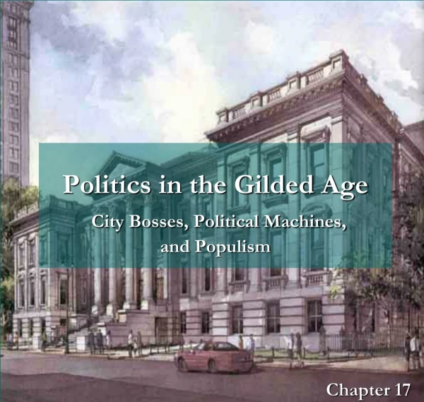 Politics in the Gilded Age City Bosses, Political Machines, and Populism