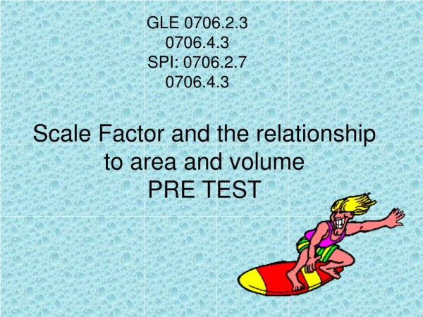 Scale Factor and the relationship to area and volume PRE TEST