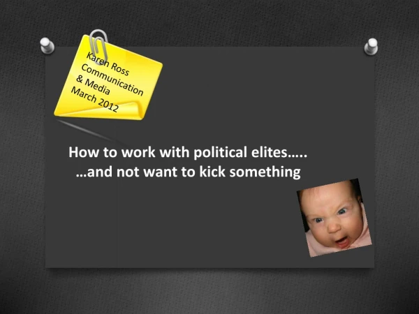 H ow to work with political elites….. …and  not want to kick something