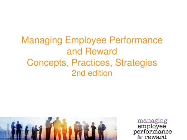 Managing Employee Performance  and Reward Concepts, Practices, Strategies  2nd edition