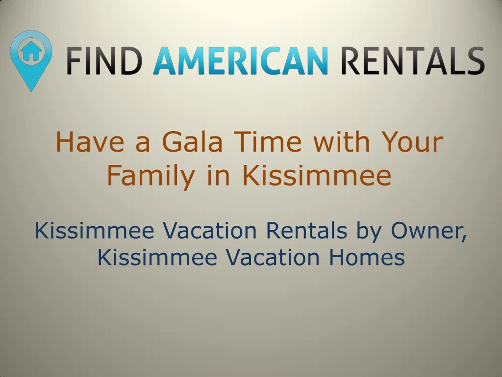 have a gala time with your family in kissimmee