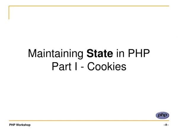 Maintaining  State  in PHP Part I - Cookies