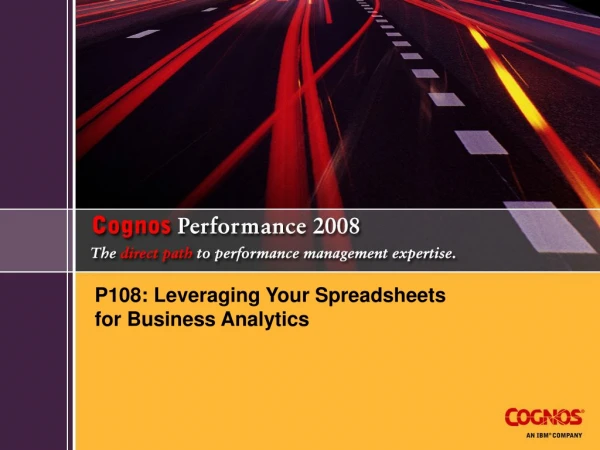 P108: Leveraging Your Spreadsheets  for Business Analytics