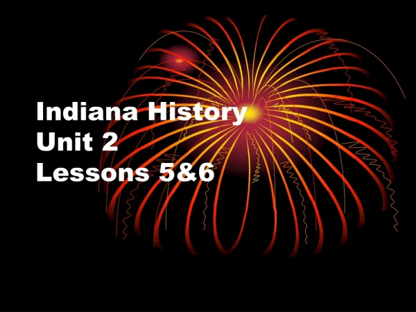 Indiana History  Unit 2  Lessons 5&amp;6