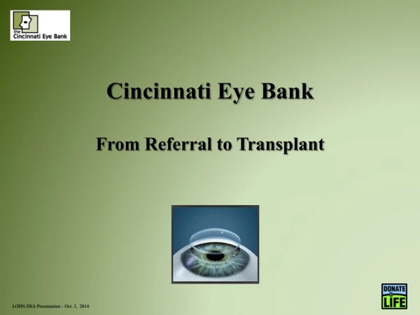 Cincinnati Eye Bank From Referral to Transplant