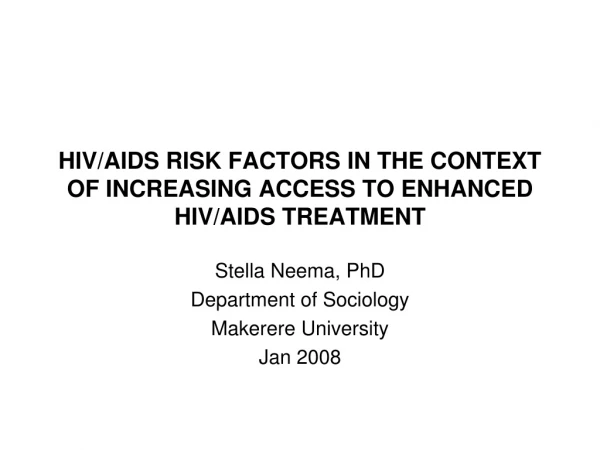 HIV/AIDS RISK FACTORS IN THE CONTEXT OF INCREASING ACCESS TO ENHANCED HIV/AIDS TREATMENT