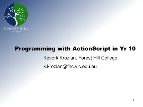 Programming with ActionScript in Yr 10 		Kevork Krozian, Forest Hill College