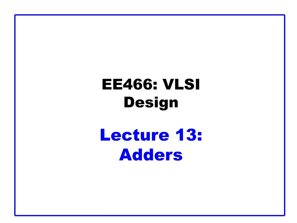 ee466 vlsi design lecture 13 adders