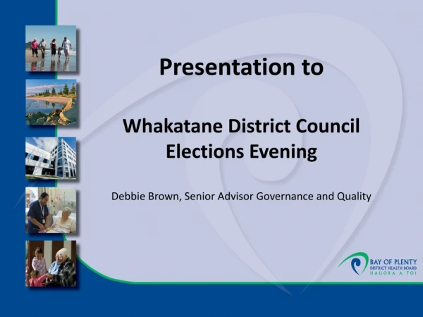 Presentation to  Whakatane District Council Elections Evening