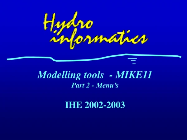 Modelling tools  - MIKE11 Part 2 - Menu’s