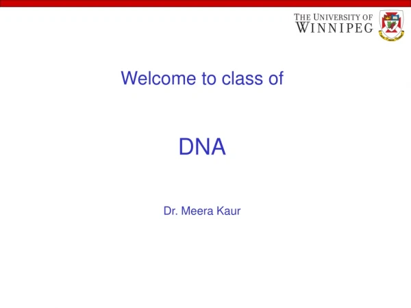 Welcome to class of DNA Dr. Meera Kaur
