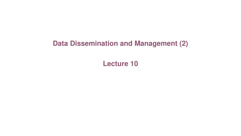 data dissemination and management 2 lecture 10