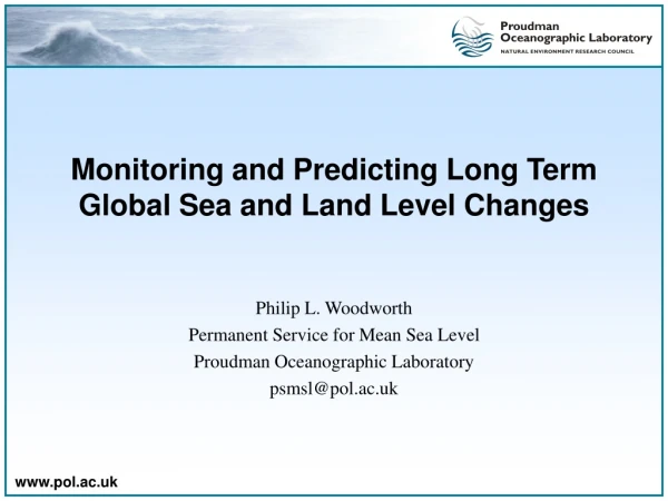 Monitoring and Predicting Long Term  Global Sea and Land Level Changes