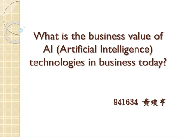 What is the business value of  AI  ( Artificial Intelligence )  technologies in business today?