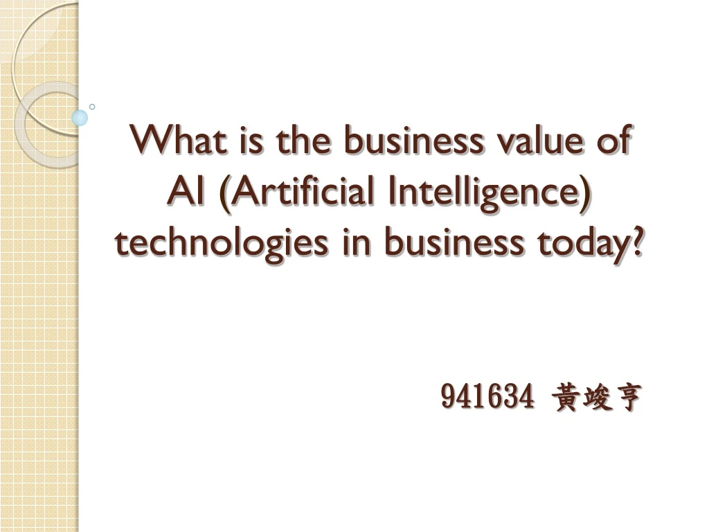 what is the business value of ai artificial intelligence technologies in business today