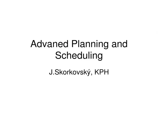 Advaned Planning and Scheduling