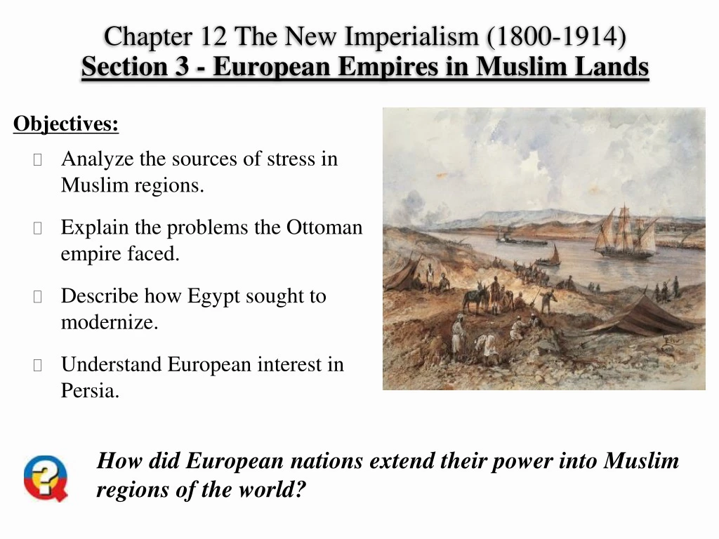 chapter 12 the new imperialism 1800 1914 section 3 european empires in muslim lands