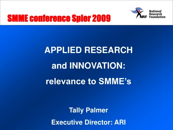 APPLIED RESEARCH  and INNOVATION: relevance to SMME’s Tally Palmer Executive Director: ARI