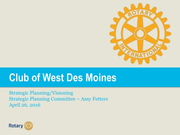 Club of West Des Moines  Strategic Planning/Visioning Strategic Planning Committee – Amy Fetters