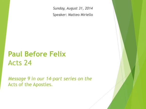 Paul Before Felix  Acts 24 Message 9 in our 14-part series on the Acts of the Apostles.