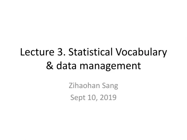 Lecture 3. Statistical Vocabulary &amp; data management