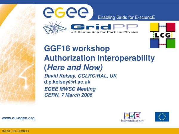 GGF16 workshop Authorization Interoperability ( Here and Now)