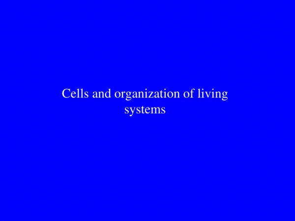 Cells and organization of living systems