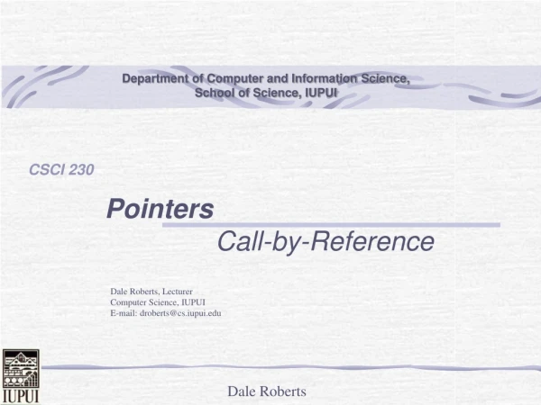Dale Roberts, Lecturer Computer Science, IUPUI E-mail: droberts@cs.iupui