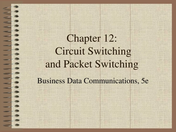 Chapter 12:  Circuit Switching and Packet Switching