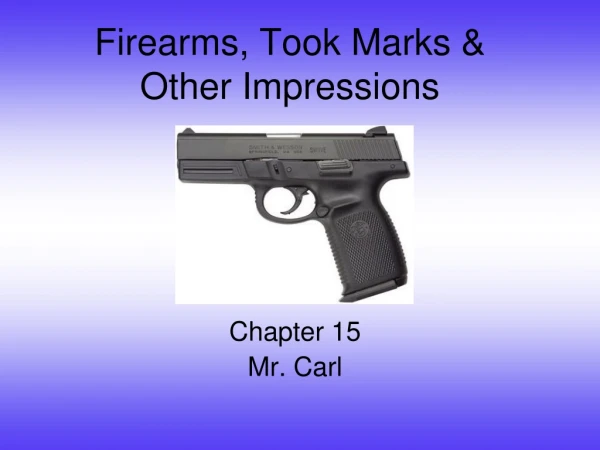 Firearms, Took Marks &amp;  Other Impressions