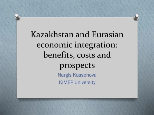 Kazakhstan and Eurasian economic integration: benefits, costs and prospects
