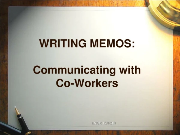 WRITING MEMOS: Communicating with  Co-Workers