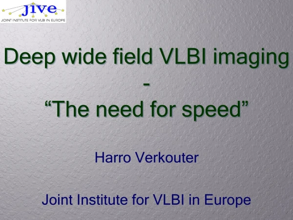 Deep wide field VLBI imaging - “The need for speed”