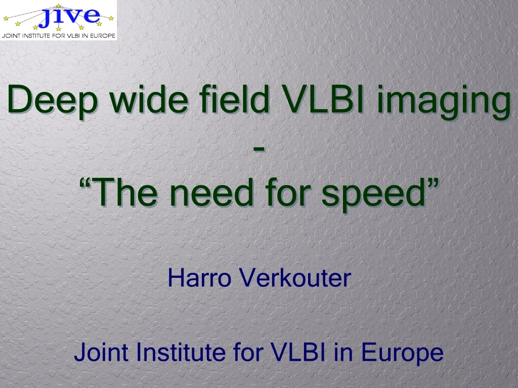 deep wide field vlbi imaging the need for speed