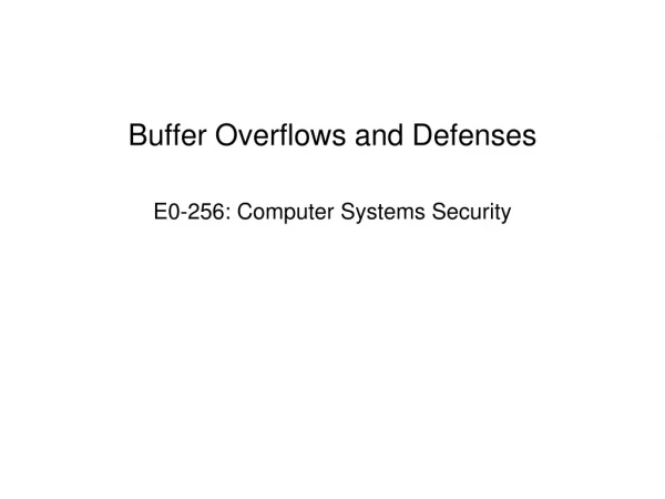 Buffer Overflows and Defenses