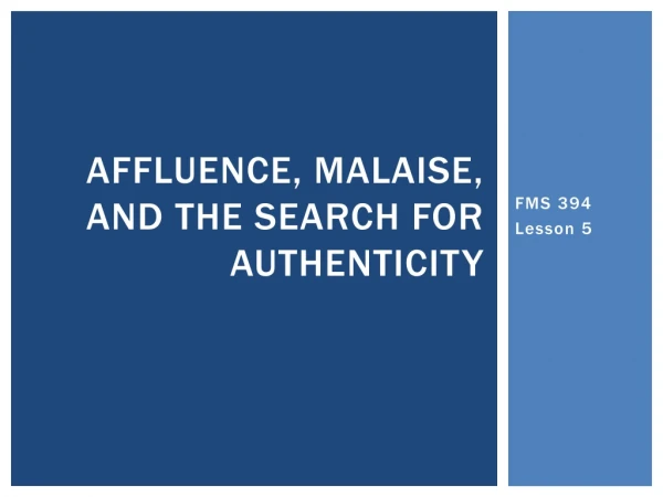 Affluence, malaise, and the search for authenticity