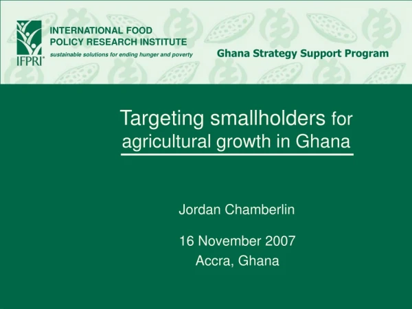 Targeting smallholders  for agricultural growth in Ghana