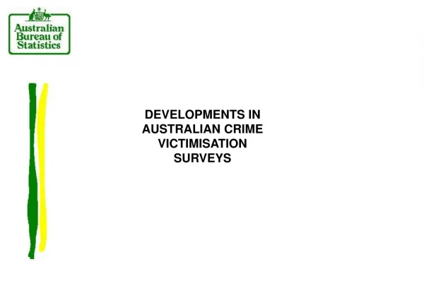 DEVELOPMENTS IN AUSTRALIAN CRIME VICTIMISATION SURVEYS