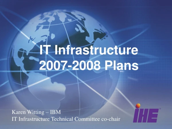 IT Infrastructure  2007-2008 Plans