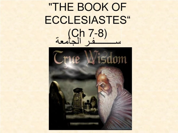 &quot;THE BOOK OF ECCLESIASTES“ (Ch 7-8)