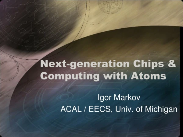 Next-generation Chips &amp; Computing with Atoms