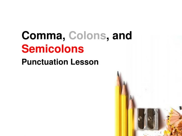 Comma, Colons ,  and  Semicolons