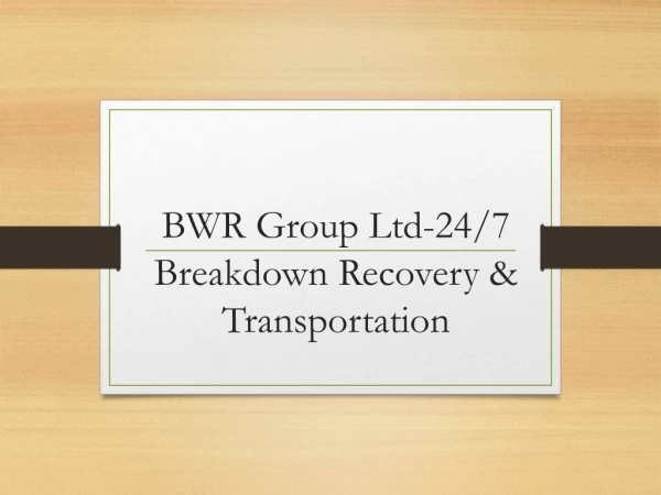 bwr group ltd 24 7 breakdown recovery transportation