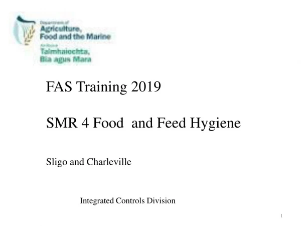 FAS Training 2019 	SMR 4 Food  and Feed Hygiene 	Sligo and Charleville