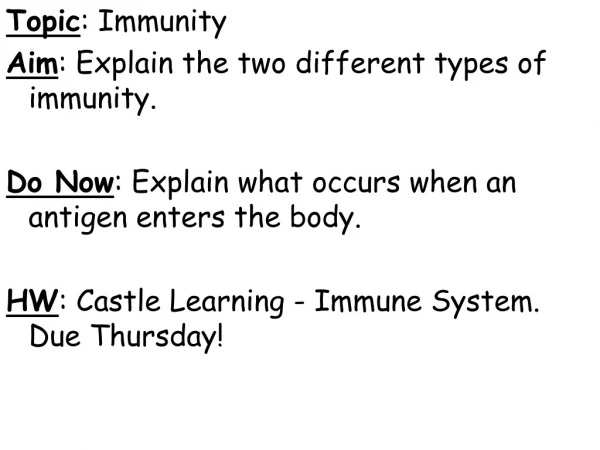 Topic : Immunity Aim : Explain the two different types of immunity.